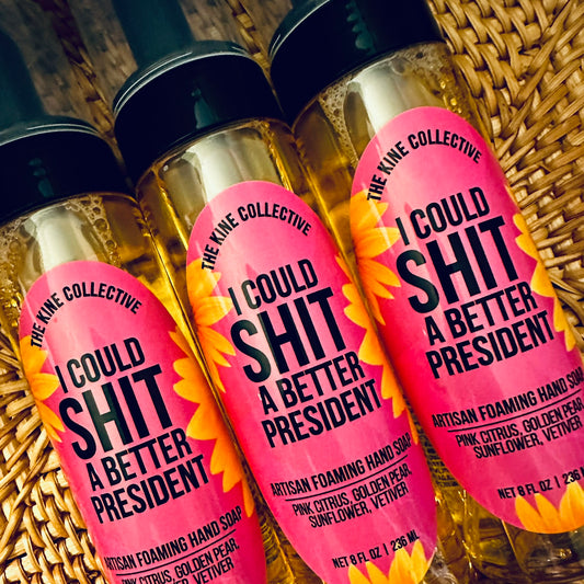 I Could Shit A Better President | 6.5oz Foaming Hand Soap